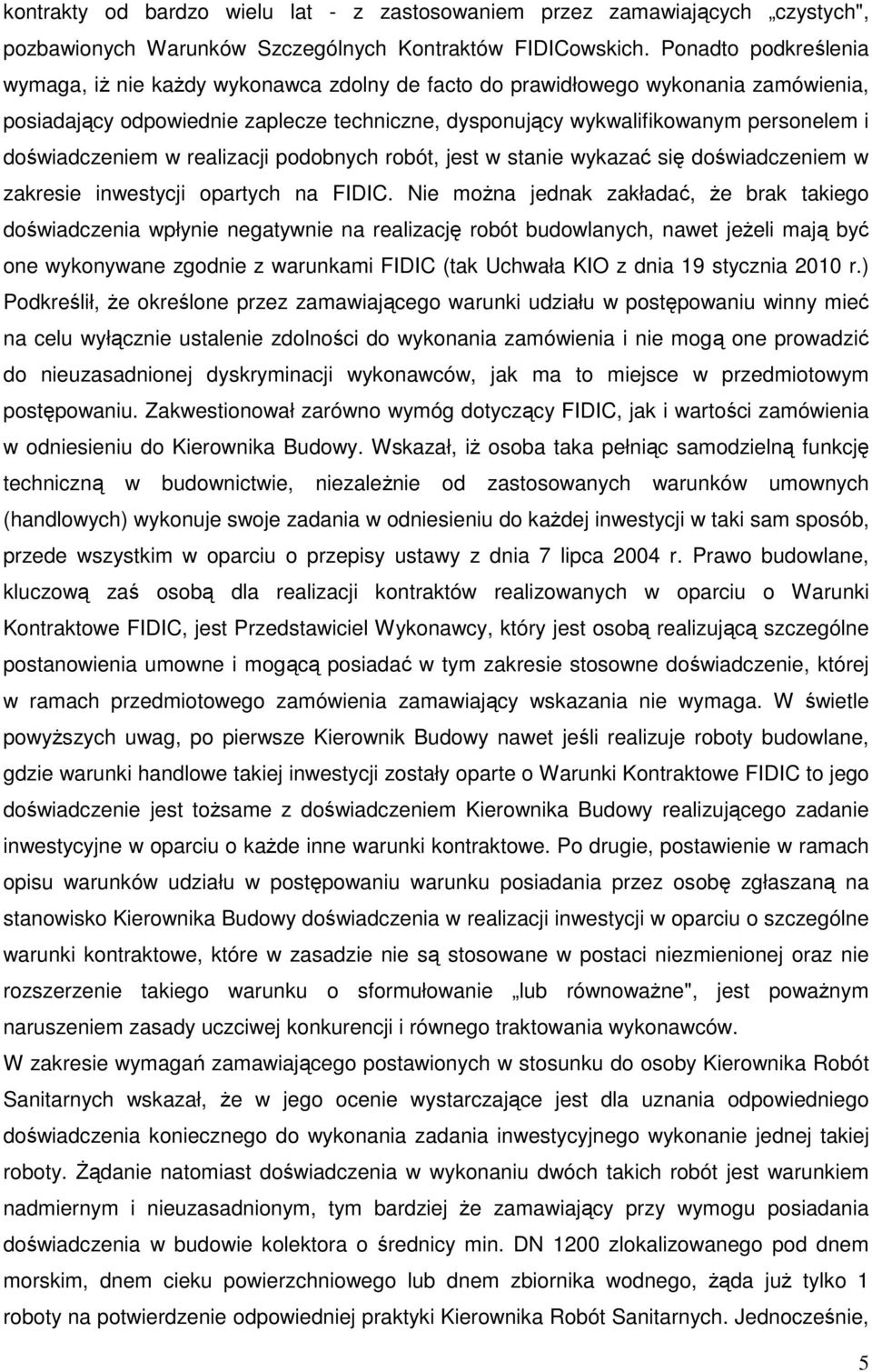 doświadczeniem w realizacji podobnych robót, jest w stanie wykazać się doświadczeniem w zakresie inwestycji opartych na FIDIC.