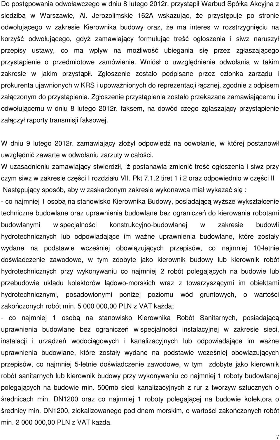 ogłoszenia i siwz naruszył przepisy ustawy, co ma wpływ na możliwość ubiegania się przez zgłaszającego przystąpienie o przedmiotowe zamówienie.
