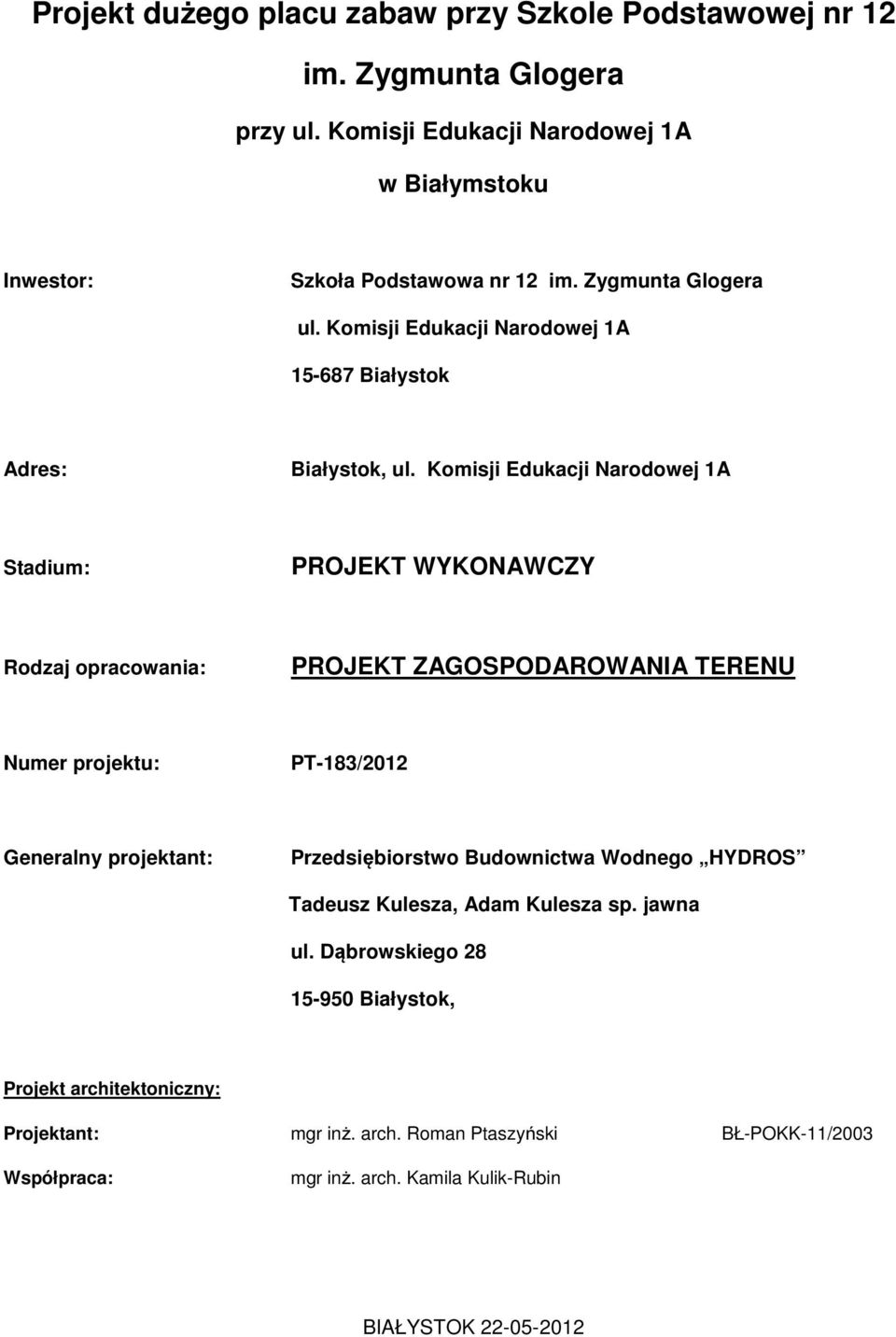 Komisji Edukacji Narodowej 1A Stadium: PROJEKT WYKONAWCZY Rodzaj opracowania: PROJEKT ZAGOSPODAROWANIA TERENU Numer projektu: PT-183/2012 Generalny projektant: