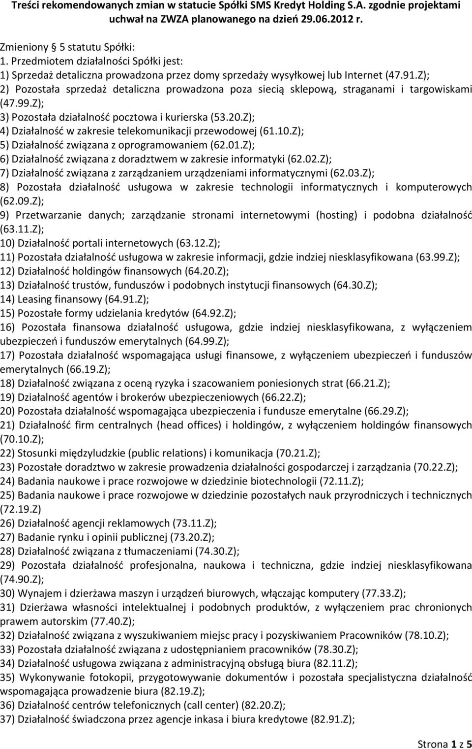 Z); 2) Pozostała sprzedaż detaliczna prowadzona poza siecią sklepową, straganami i targowiskami (47.99.Z); 3) Pozostała działalność pocztowa i kurierska (53.20.