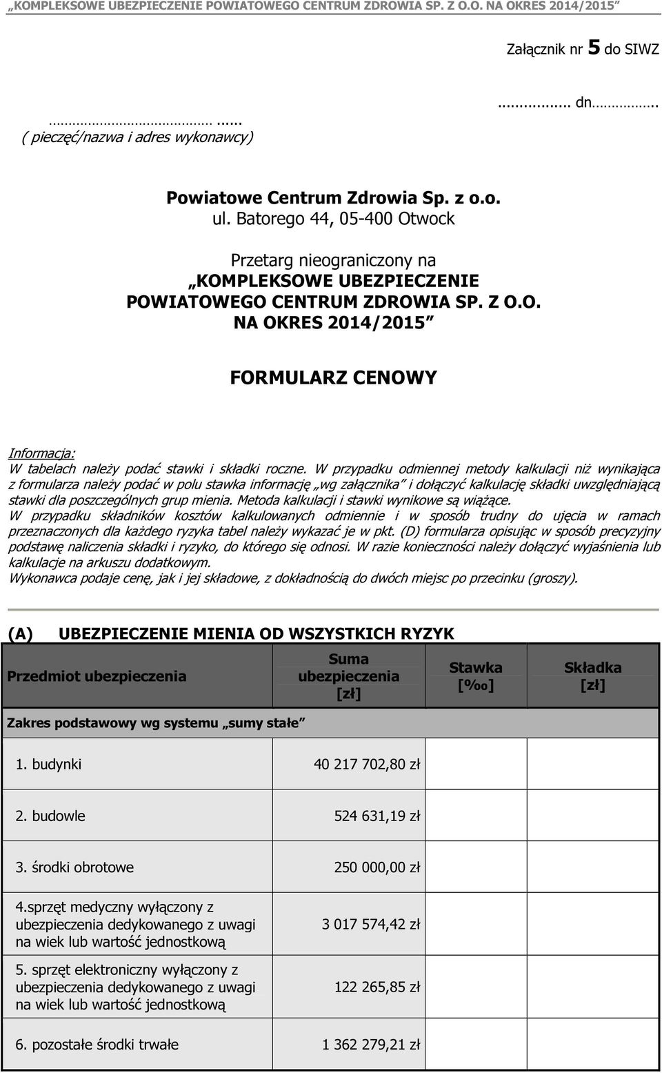 W przypadku odmiennej metody kalkulacji niż wynikająca z formularza należy podać w polu stawka informację wg załącznika i dołączyć kalkulację składki uwzględniającą stawki dla poszczególnych grup