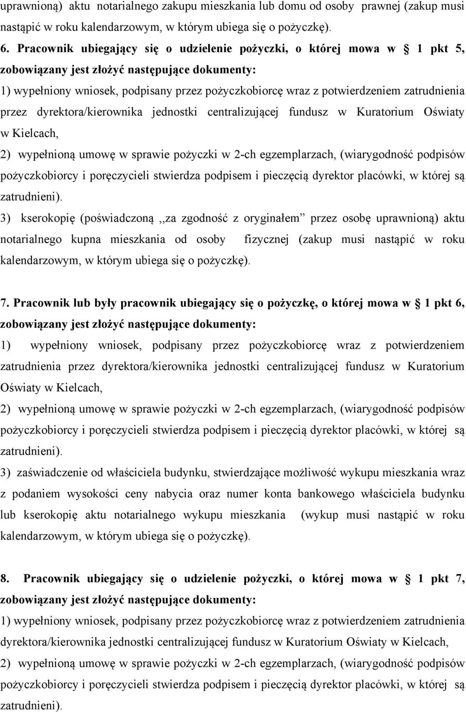 centralizującej fundusz w Kuratorium Oświaty w Kielcach, 3) kserokopię (poświadczoną,,za zgodność z oryginałem przez osobę uprawnioną) aktu notarialnego kupna mieszkania od osoby fizycznej (zakup