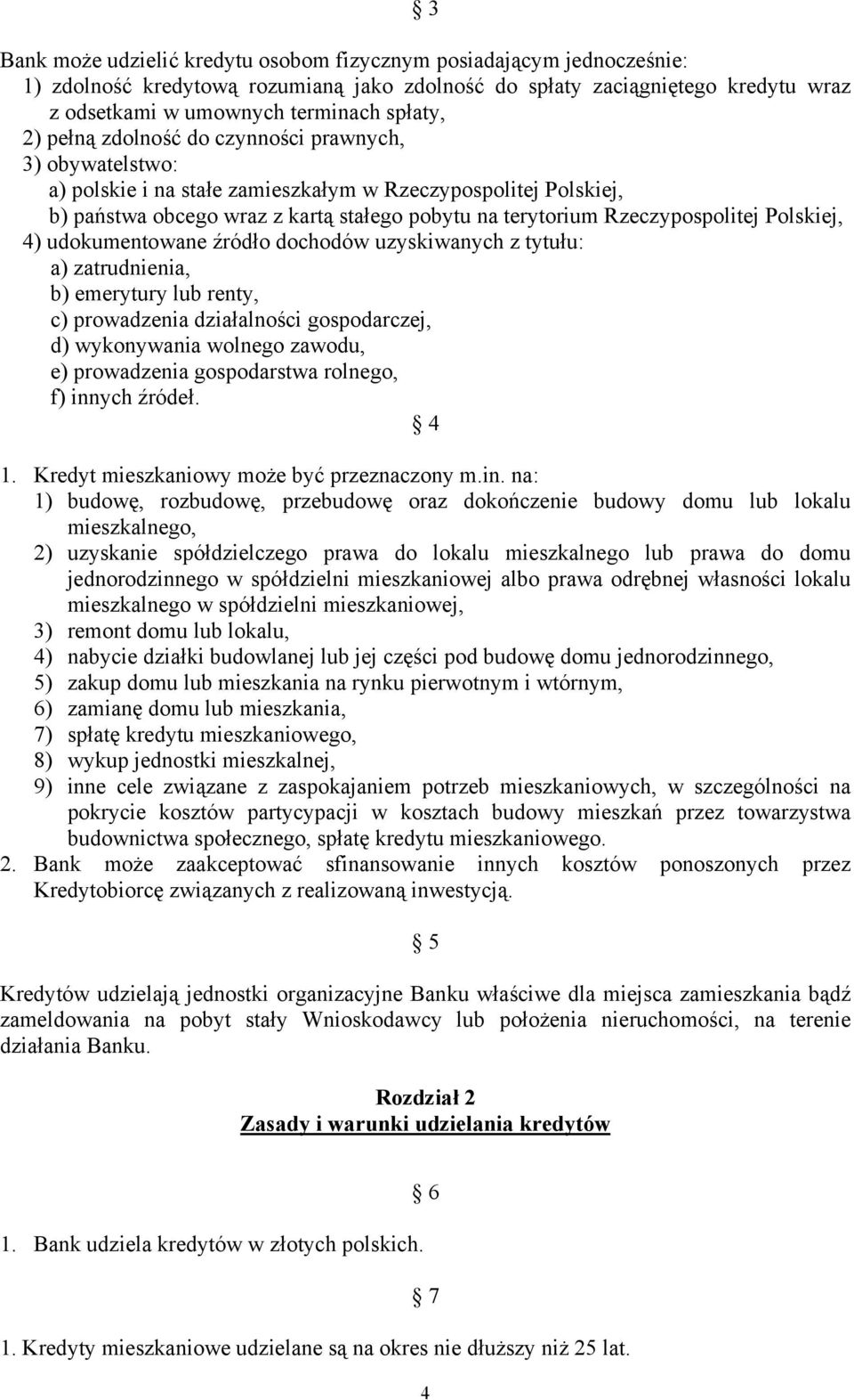 Polskiej, 4) udokumentowane źródło dochodów uzyskiwanych z tytułu: a) zatrudnienia, b) emerytury lub renty, c) prowadzenia działalności gospodarczej, d) wykonywania wolnego zawodu, e) prowadzenia