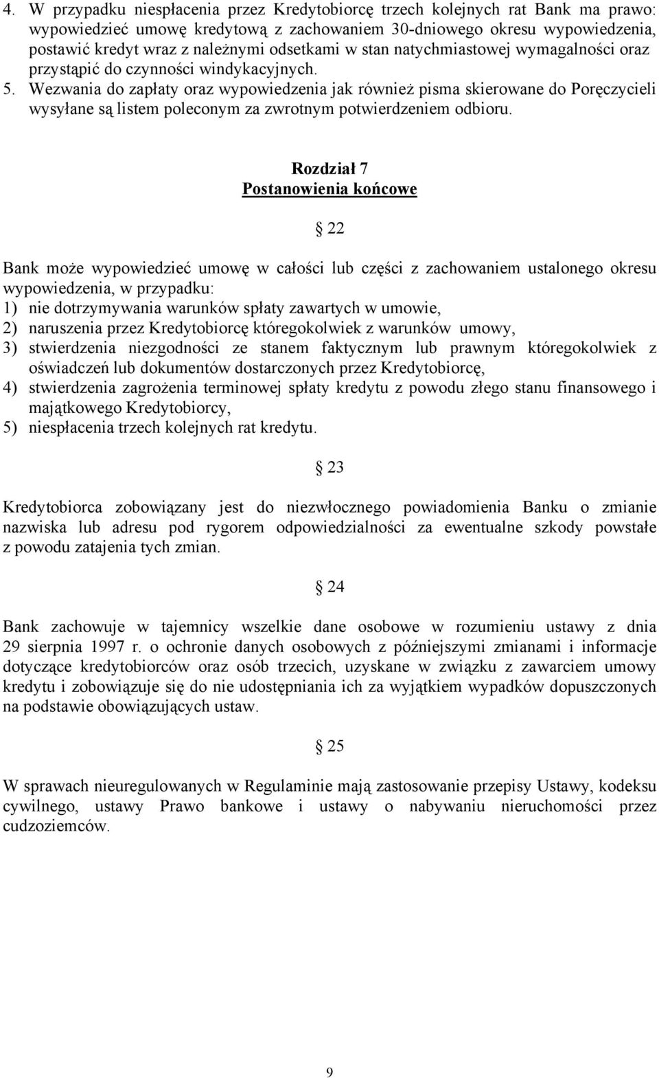 Wezwania do zapłaty oraz wypowiedzenia jak również pisma skierowane do Poręczycieli wysyłane są listem poleconym za zwrotnym potwierdzeniem odbioru.