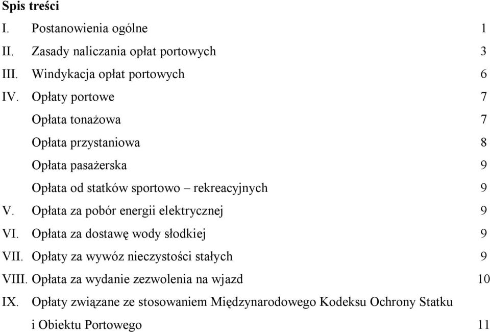 Opłata za pobór energii elektrycznej 9 VI. Opłata za dostawę wody słodkiej 9 VII. Opłaty za wywóz nieczystości stałych 9 VIII.