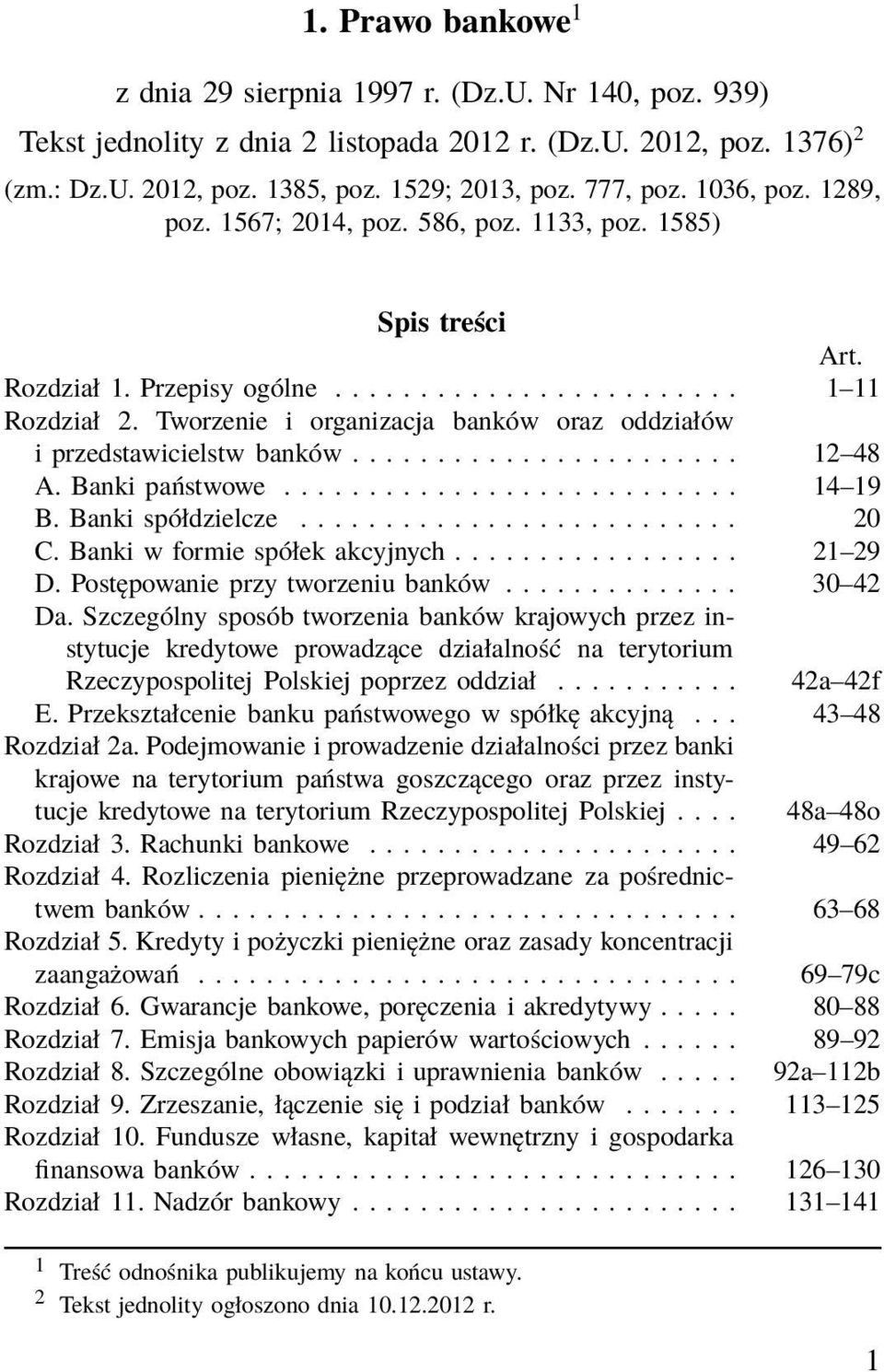 Tworzenie i organizacja banków oraz oddziałów i przedstawicielstw banków....................... 12 48 A. Banki państwowe........................... 14 19 B.Bankispółdzielcze... 20 C.