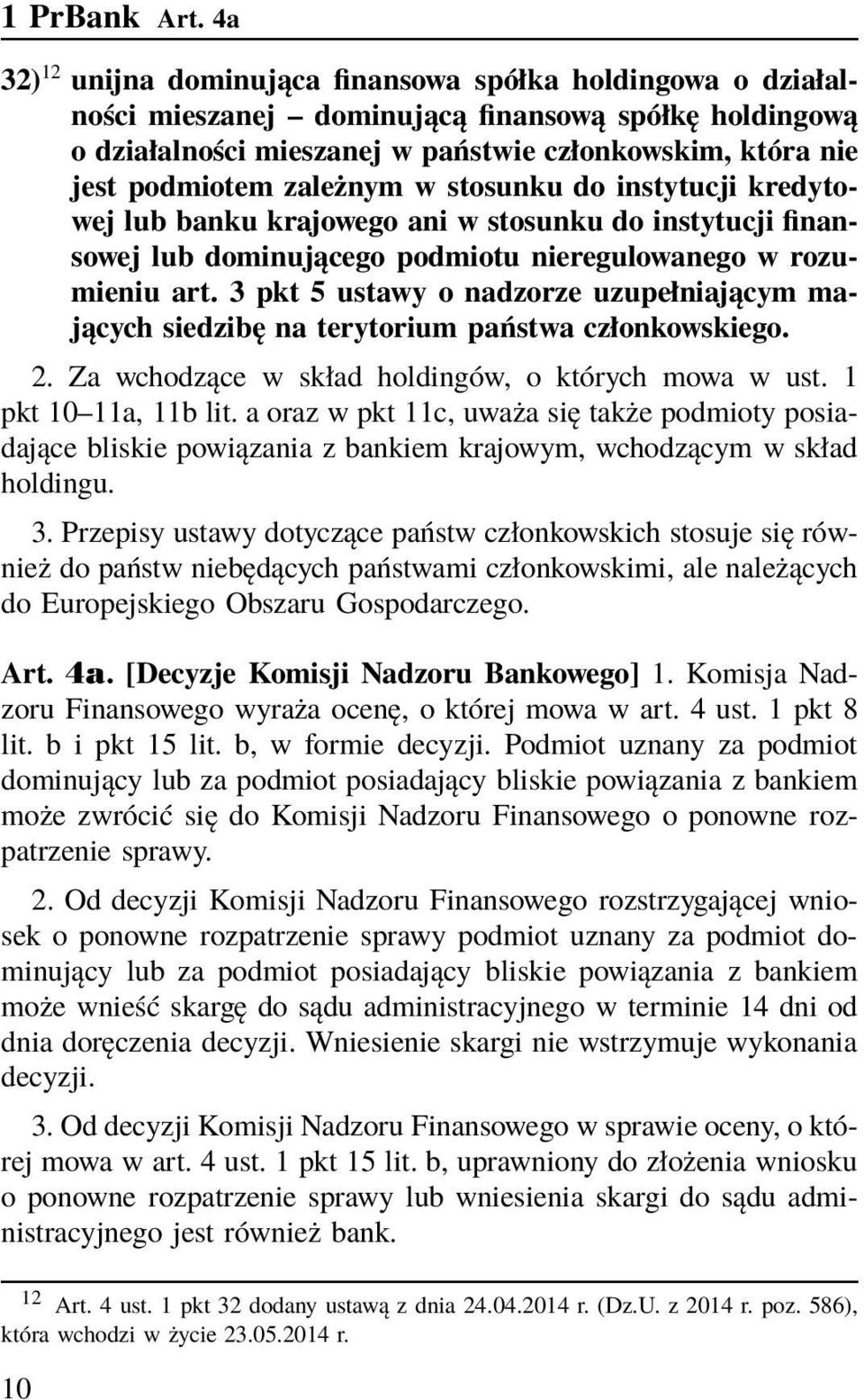 zależnym w stosunku do instytucji kredytowej lub banku krajowego ani w stosunku do instytucji finansowej lub dominującego podmiotu nieregulowanego w rozumieniu art.