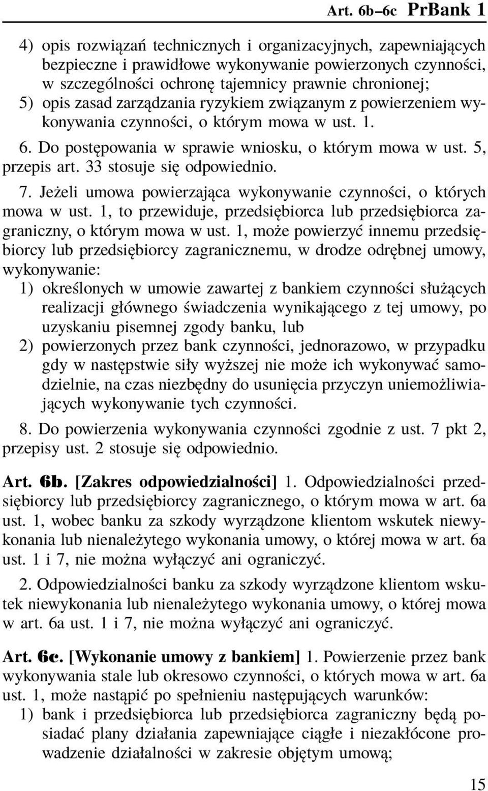 33 stosuje się odpowiednio. 7. Jeżeli umowa powierzająca wykonywanie czynności, o których mowa w ust. 1, to przewiduje, przedsiębiorca lub przedsiębiorca zagraniczny, o którym mowa w ust.