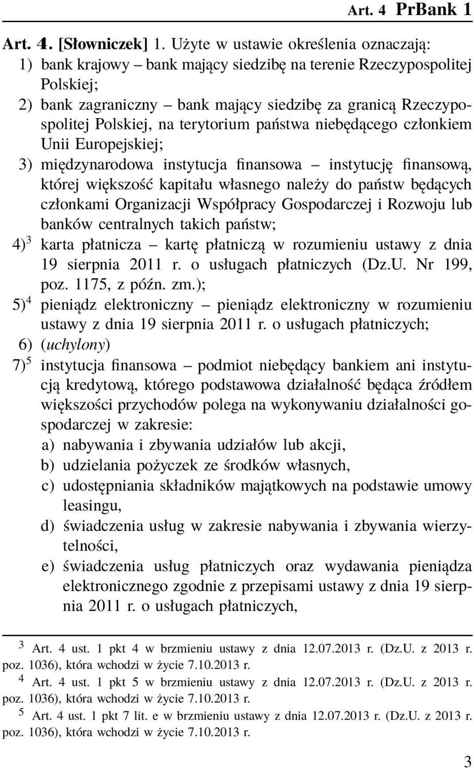 terytorium państwa niebędącego członkiem Unii Europejskiej; 3) międzynarodowa instytucja finansowa instytucję finansową, której większość kapitału własnego należy do państw będących członkami