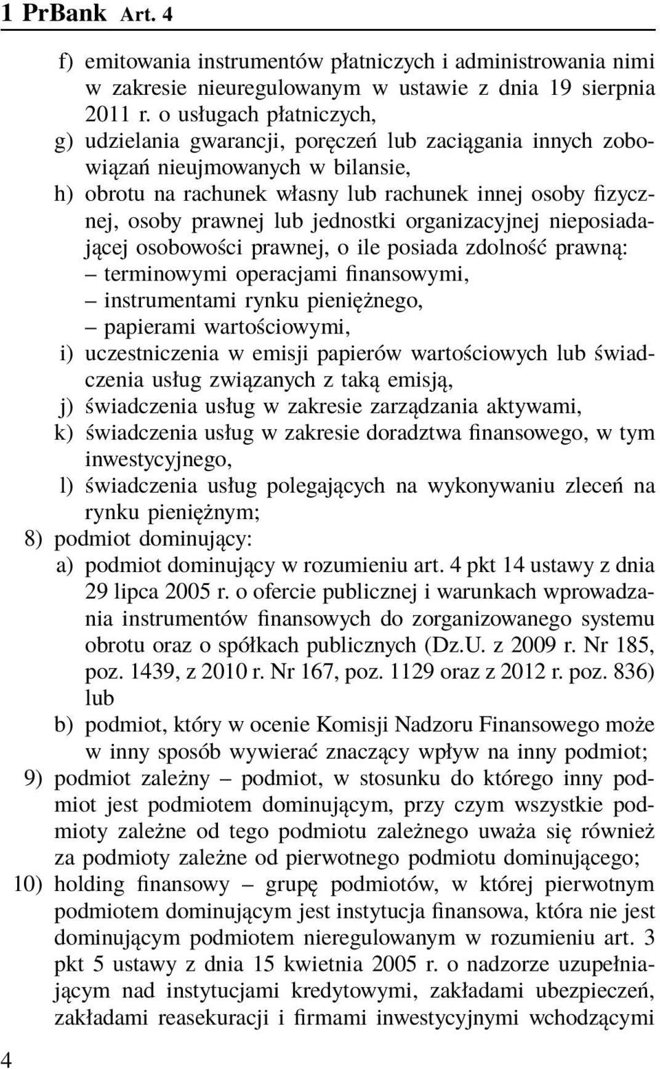 jednostki organizacyjnej nieposiadającej osobowości prawnej, o ile posiada zdolność prawną: terminowymi operacjami finansowymi, instrumentami rynku pieniężnego, papierami wartościowymi, i)