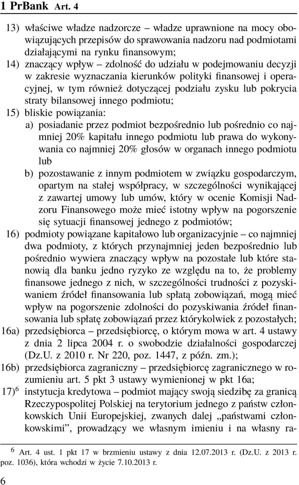 podejmowaniu decyzji w zakresie wyznaczania kierunków polityki finansowej i operacyjnej, w tym również dotyczącej podziału zysku lub pokrycia straty bilansowej innego podmiotu; 15) bliskie