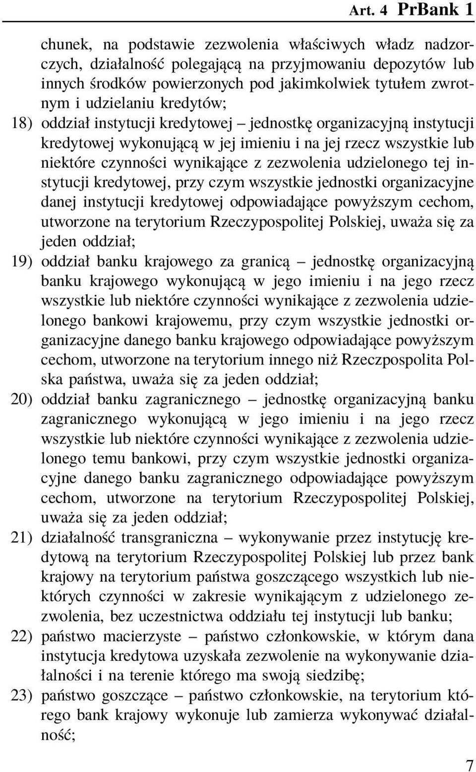 udzielonego tej instytucji kredytowej, przy czym wszystkie jednostki organizacyjne danej instytucji kredytowej odpowiadające powyższym cechom, utworzone na terytorium Rzeczypospolitej Polskiej, uważa