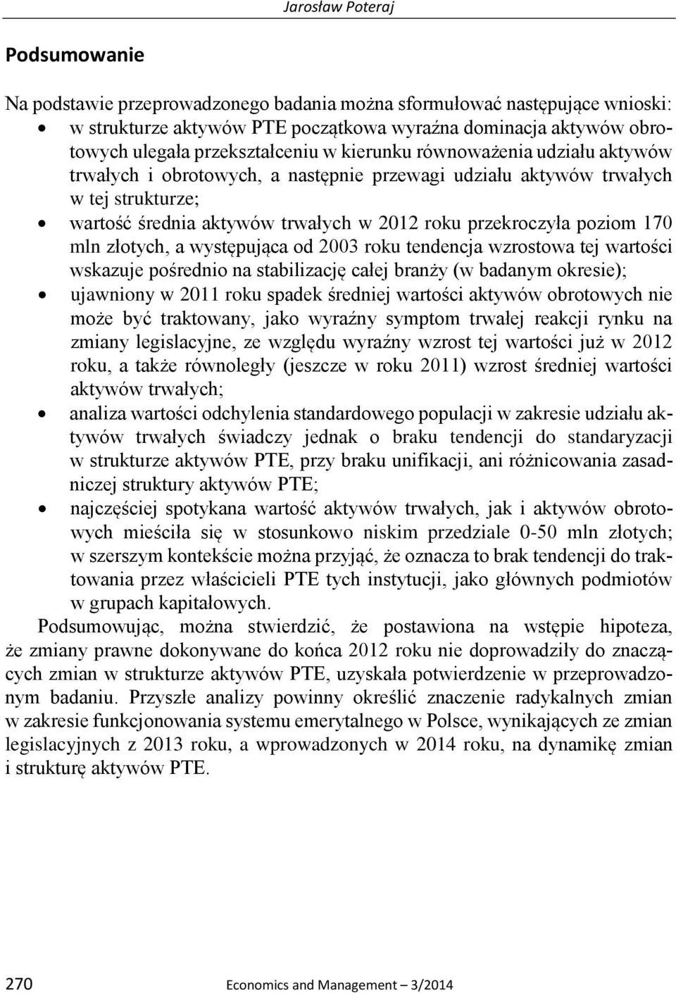 przekroczyła poziom 170 mln złotych, a występująca od 2003 roku tendencja wzrostowa tej wartości wskazuje pośrednio na stabilizację całej branży (w badanym okresie); ujawniony w 2011 roku spadek