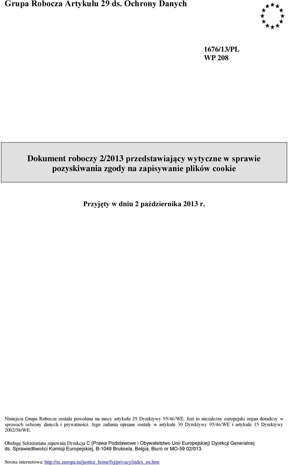Niniejsza Grupa Robocza została powołana na mocy artykułu 29 Dyrektywy 95/46/WE. Jest to niezależny europejski organ doradczy w sprawach ochrony danych i prywatności.