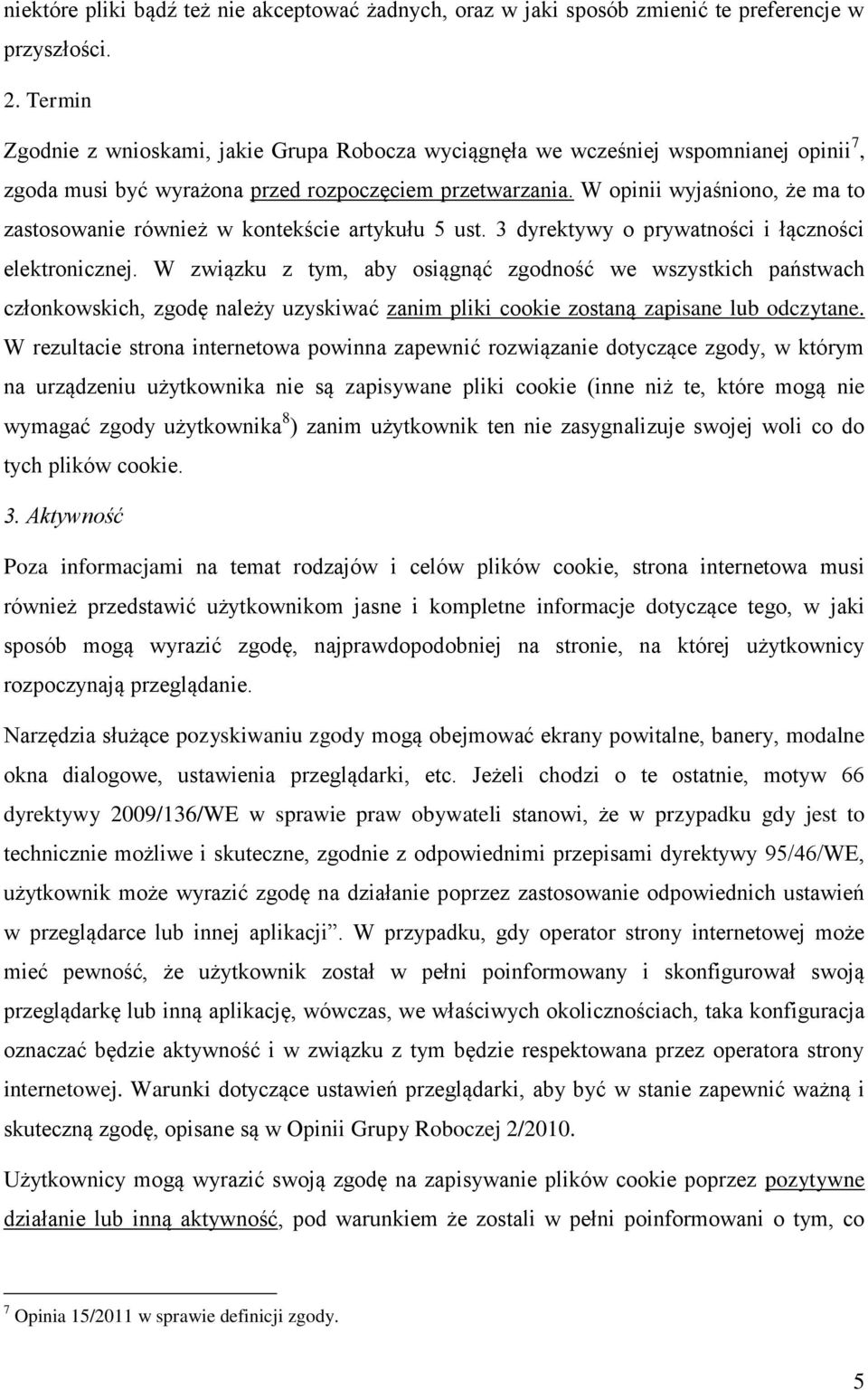 W opinii wyjaśniono, że ma to zastosowanie również w kontekście artykułu 5 ust. 3 dyrektywy o prywatności i łączności elektronicznej.