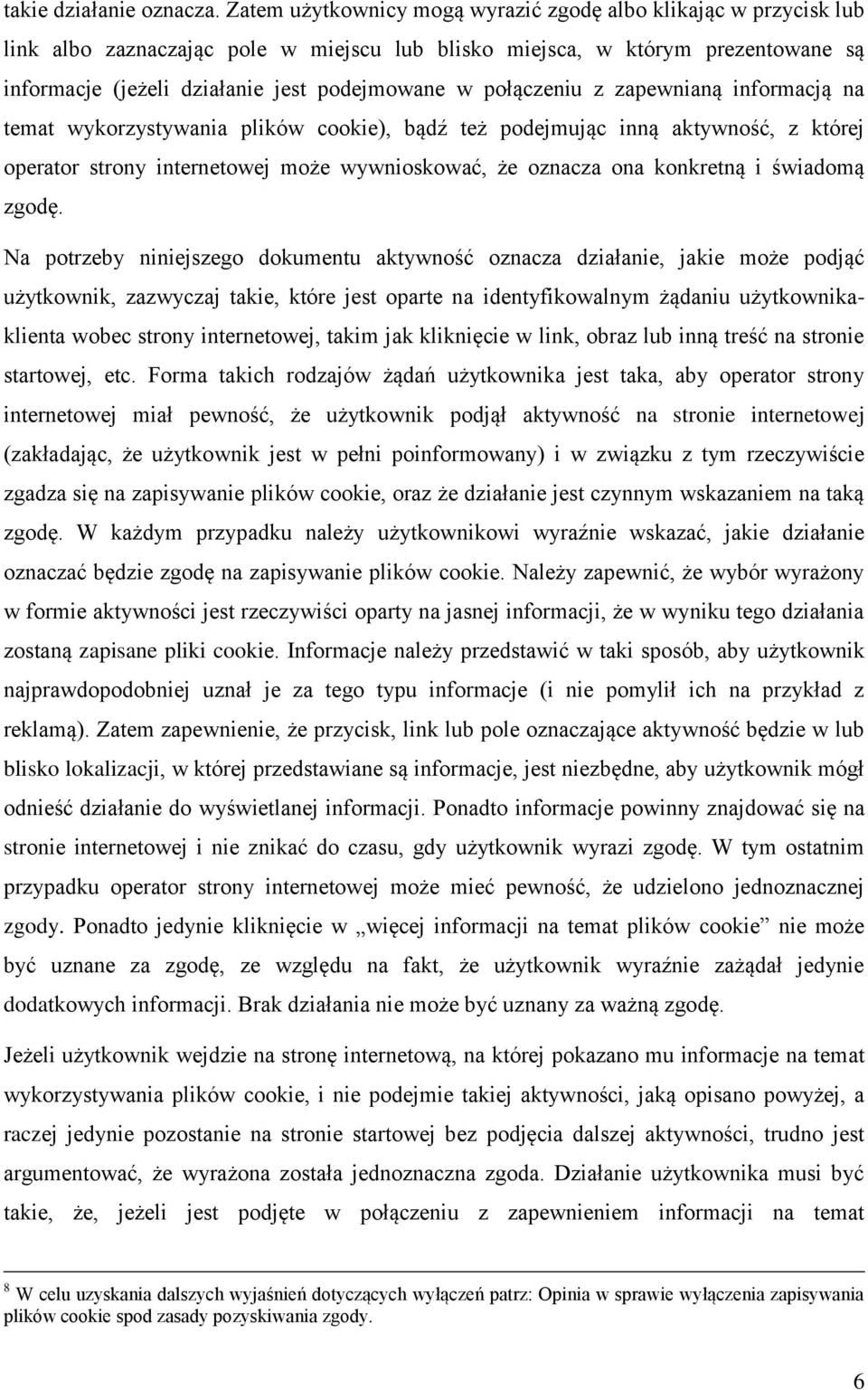 połączeniu z zapewnianą informacją na temat wykorzystywania plików cookie), bądź też podejmując inną aktywność, z której operator strony internetowej może wywnioskować, że oznacza ona konkretną i