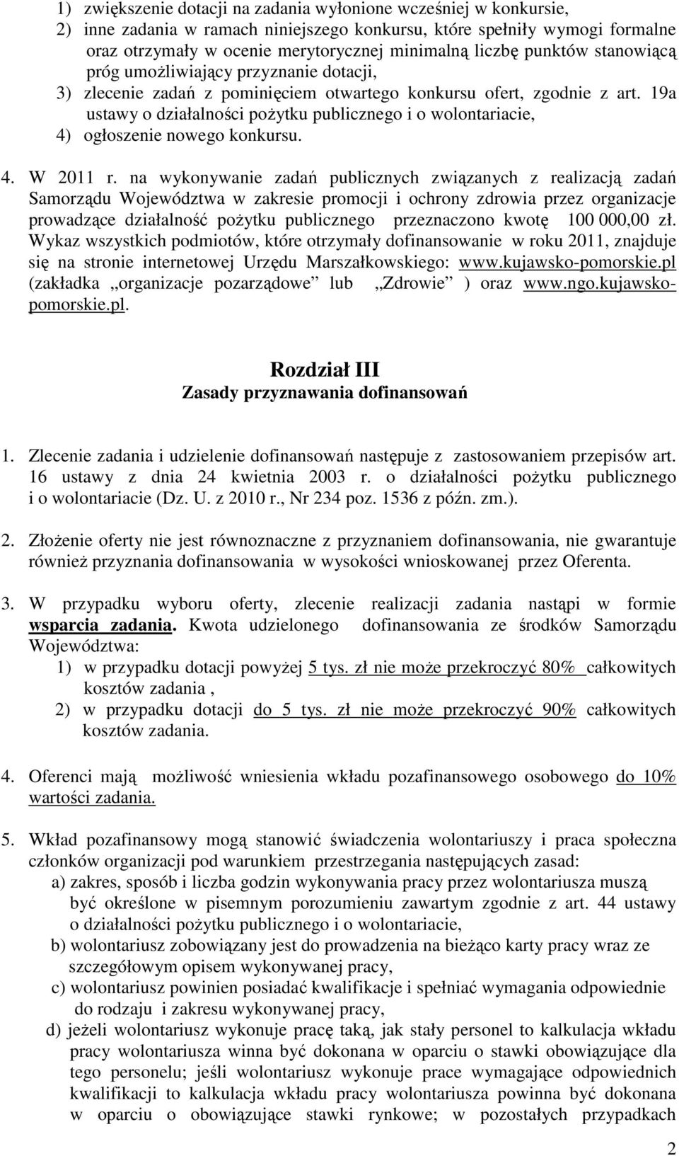 19a ustawy o działalności poŝytku publicznego i o wolontariacie, 4) ogłoszenie nowego konkursu. 4. W 2011 r.