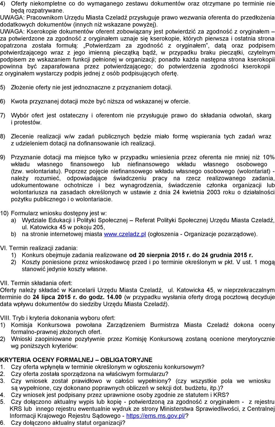 UWAGA: Kserokopie dokumentów oferent zobowiązany jest potwierdzić za zgodność z oryginałem za potwierdzone za zgodność z oryginałem uznaje się kserokopie, których pierwsza i ostatnia strona opatrzona