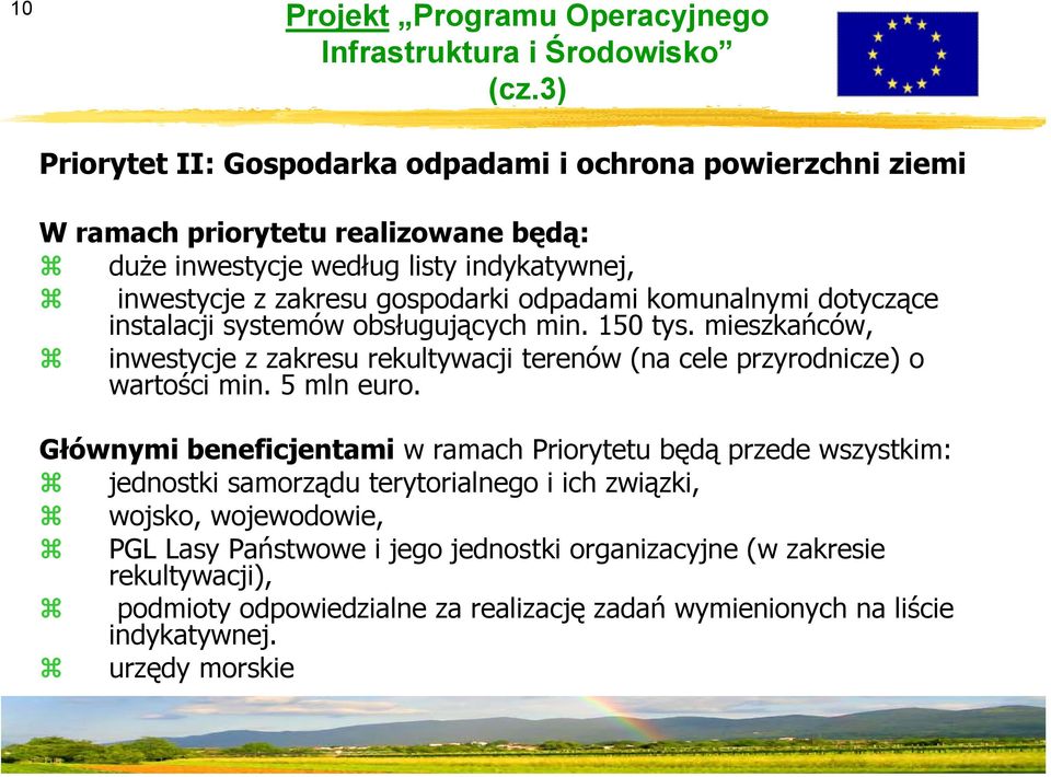 odpadami komunalnymi dotyczące instalacji systemów obsługujących min. 150 tys. mieszkańców, inwestycje z zakresu rekultywacji terenów (na cele przyrodnicze) o wartości min. 5 mln euro.