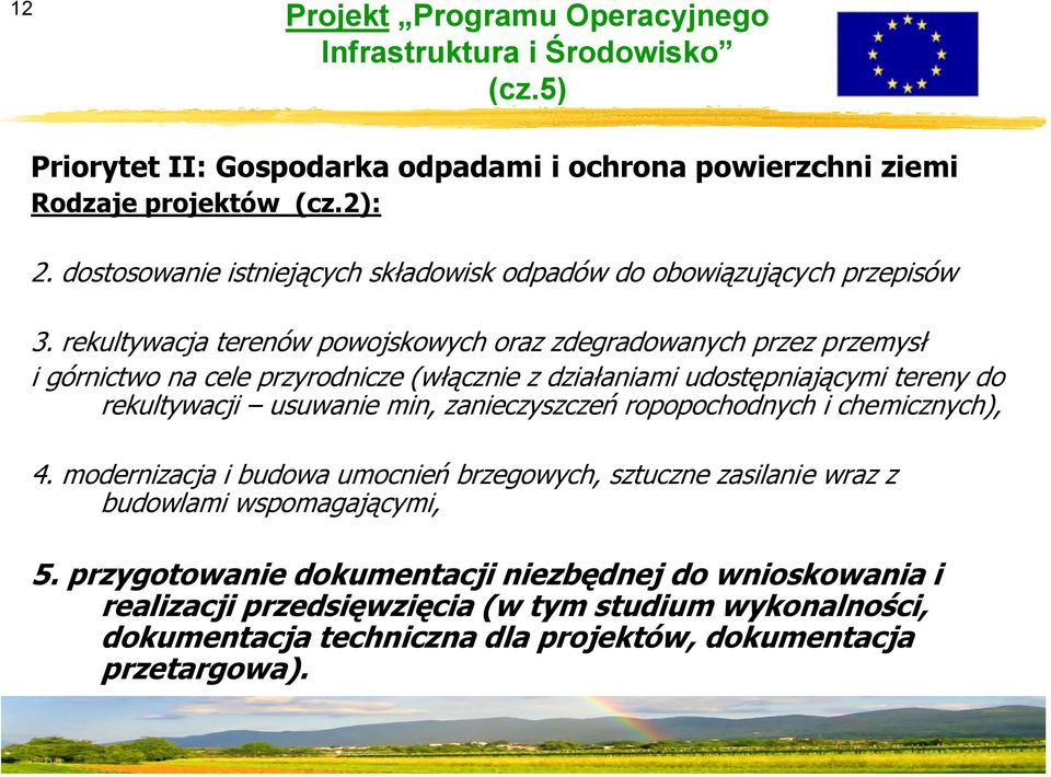 rekultywacja terenów powojskowych oraz zdegradowanych przez przemysł i górnictwo na cele przyrodnicze (włącznie z działaniami udostępniającymi tereny do rekultywacji usuwanie min,