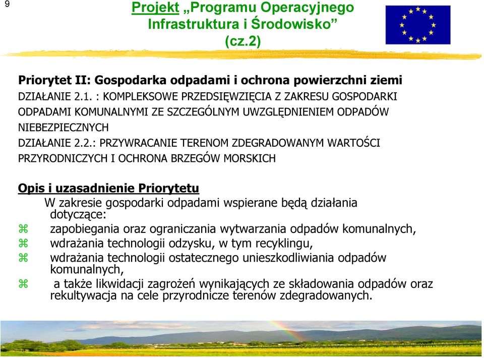 2.: PRZYWRACANIE TERENOM ZDEGRADOWANYM WARTOŚCI PRZYRODNICZYCH I OCHRONA BRZEGÓW MORSKICH Opis i uzasadnienie Priorytetu W zakresie gospodarki odpadami wspierane będą działania dotyczące: