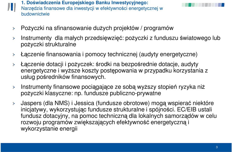 dotacje, audyty energetyczne i wyższe koszty postępowania w przypadku korzystania z usług pośredników finansowych.