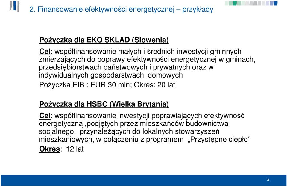 Pożyczka EIB : EUR 30 mln; Okres: 20 lat Pożyczka dla HSBC (Wielka Brytania) Cel: współfinansowanie inwestycji poprawiających efektywność