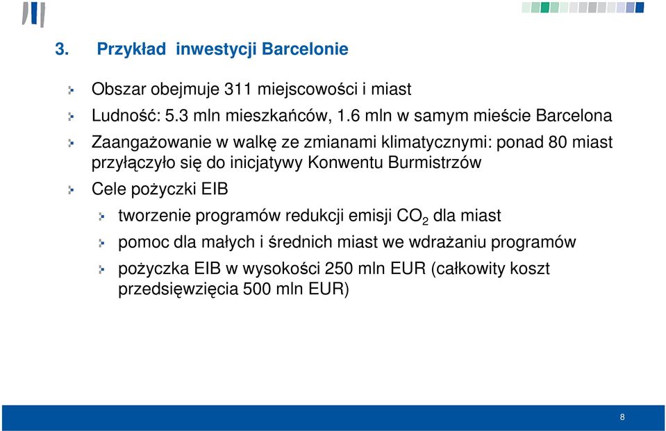 inicjatywy Konwentu Burmistrzów Cele pożyczki EIB tworzenie programów redukcji emisji CO 2 dla miast pomoc dla