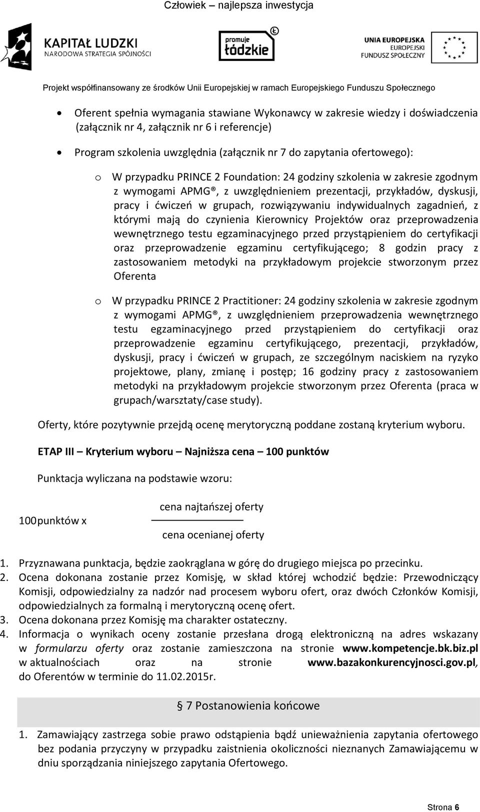 zagadnień, z którymi mają do czynienia Kierownicy Projektów oraz przeprowadzenia wewnętrznego testu egzaminacyjnego przed przystąpieniem do certyfikacji oraz przeprowadzenie egzaminu certyfikującego;