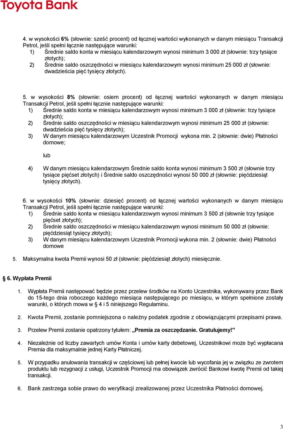 w wyskści 8% (słwnie: siem prcent) d łącznej wartści wyknanych w danym miesiącu Transakcji Petrl, jeśli spełni łącznie następujące warunki: 1) Średnie sald knta w miesiącu kalendarzwym wynsi minimum