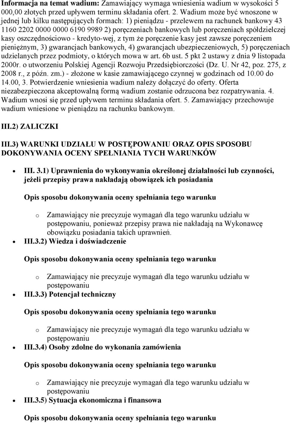 spółdzielczej kasy oszczędnościowo - kredyto-wej, z tym że poręczenie kasy jest zawsze poręczeniem pieniężnym, 3) gwarancjach bankowych, 4) gwarancjach ubezpieczeniowych, 5) poręczeniach udzielanych
