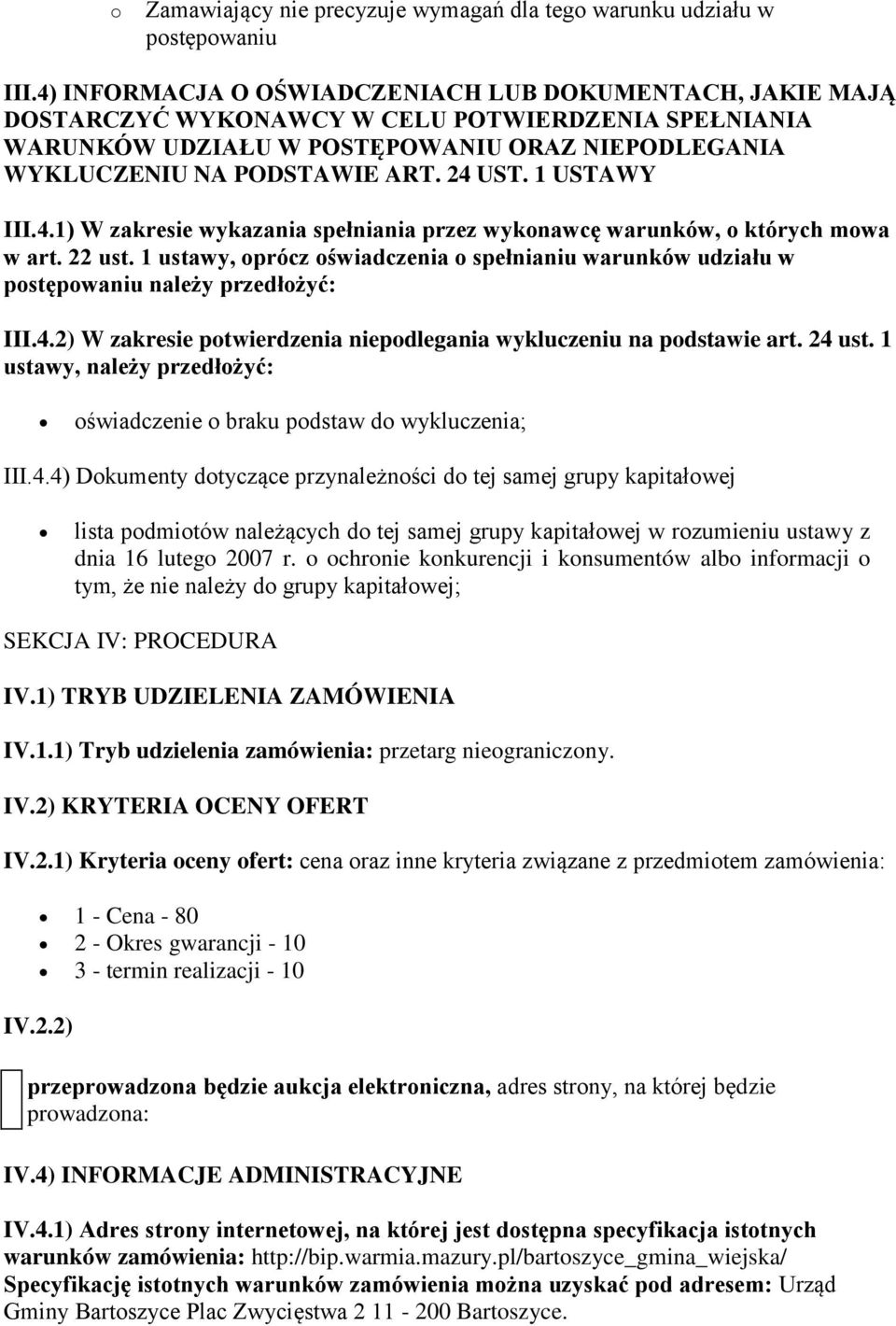 1 USTAWY III.4.1) W zakresie wykazania spełniania przez wykonawcę warunków, o których mowa w art. 22 ust. 1 ustawy, oprócz oświadczenia o spełnianiu warunków udziału w należy przedłożyć: III.4.2) W zakresie potwierdzenia niepodlegania wykluczeniu na podstawie art.