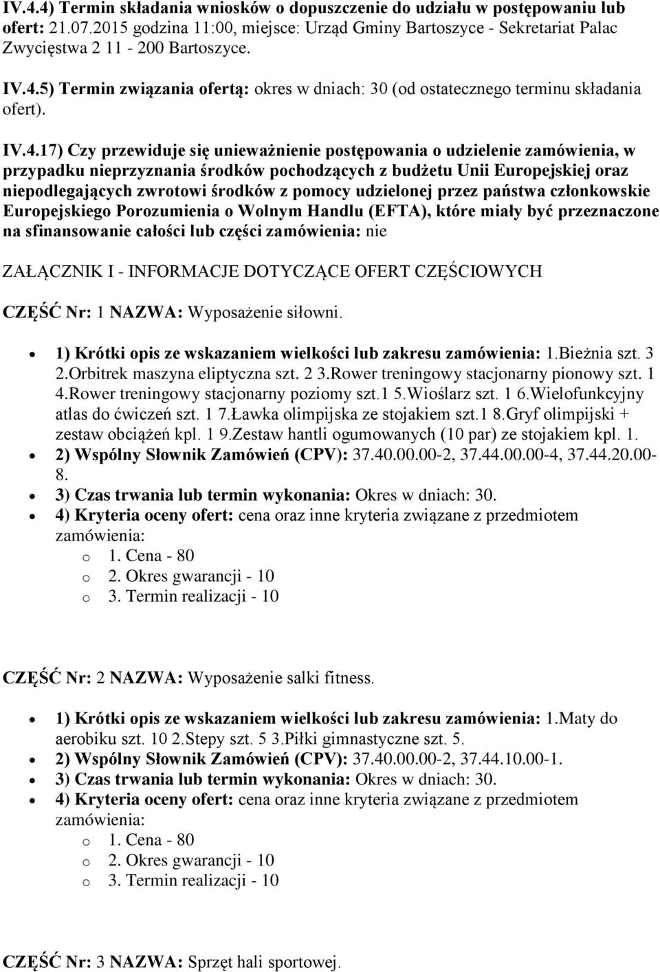 pomocy udzielonej przez państwa członkowskie Europejskiego Porozumienia o Wolnym Handlu (EFTA), które miały być przeznaczone na sfinansowanie całości lub części nie ZAŁĄCZNIK I - INFORMACJE DOTYCZĄCE