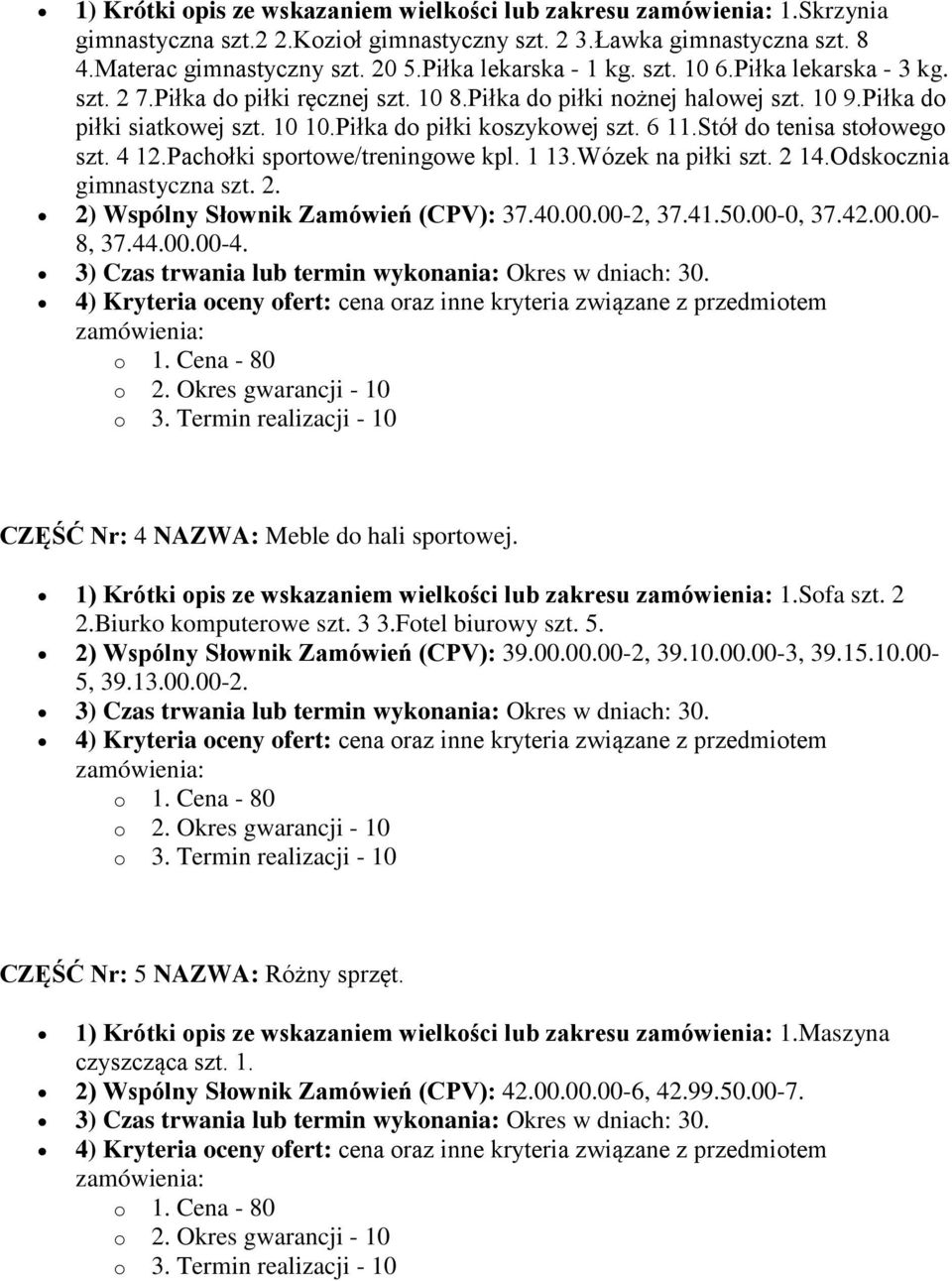 Stół do tenisa stołowego szt. 4 12.Pachołki sportowe/treningowe kpl. 1 13.Wózek na piłki szt. 2 14.Odskocznia gimnastyczna szt. 2. 2) Wspólny Słownik Zamówień (CPV): 37.40.00.00-2, 37.41.50.00-0, 37.