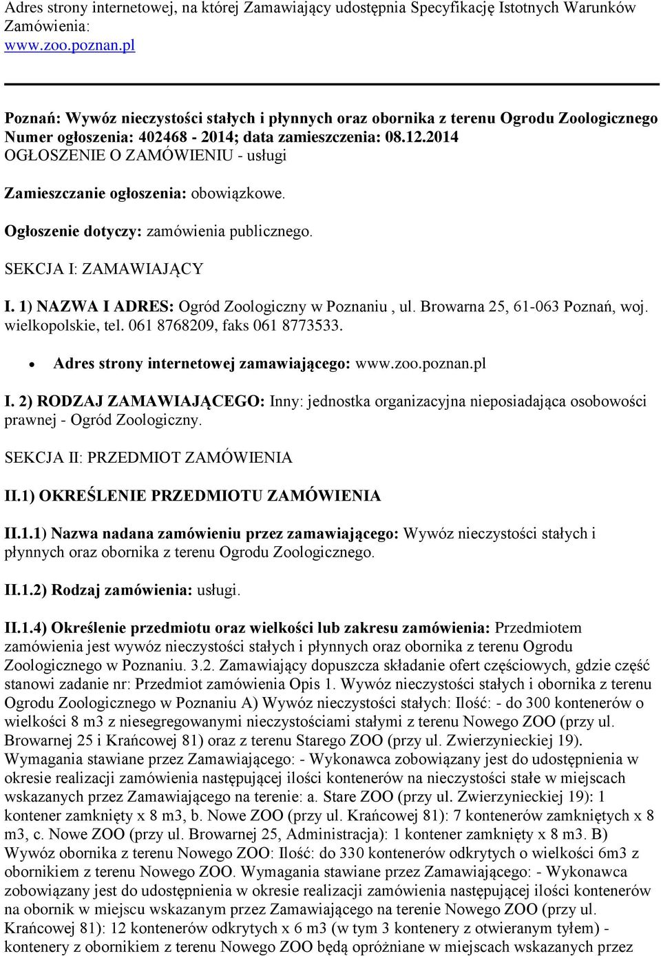 2014 OGŁOSZENIE O ZAMÓWIENIU - usługi Zamieszczanie ogłoszenia: obowiązkowe. Ogłoszenie dotyczy: zamówienia publicznego. SEKCJA I: ZAMAWIAJĄCY I. 1) NAZWA I ADRES: Ogród Zoologiczny w Poznaniu, ul.