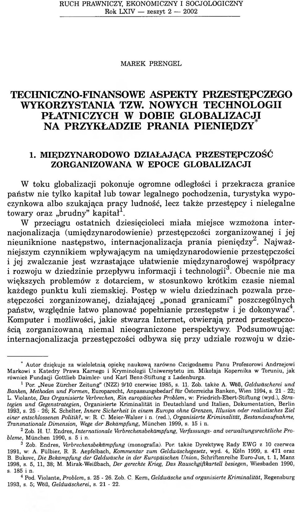 MIĘDZYNARODOWO DZIAŁAJĄCA PRZESTĘPCZOŚĆ ZORGANIZOWANA W EPOCE GLOBALIZACJI W toku globalizacji pokonuje ogromne odległości i przekracza granice państw nie tylko kapitał lub towar legalnego
