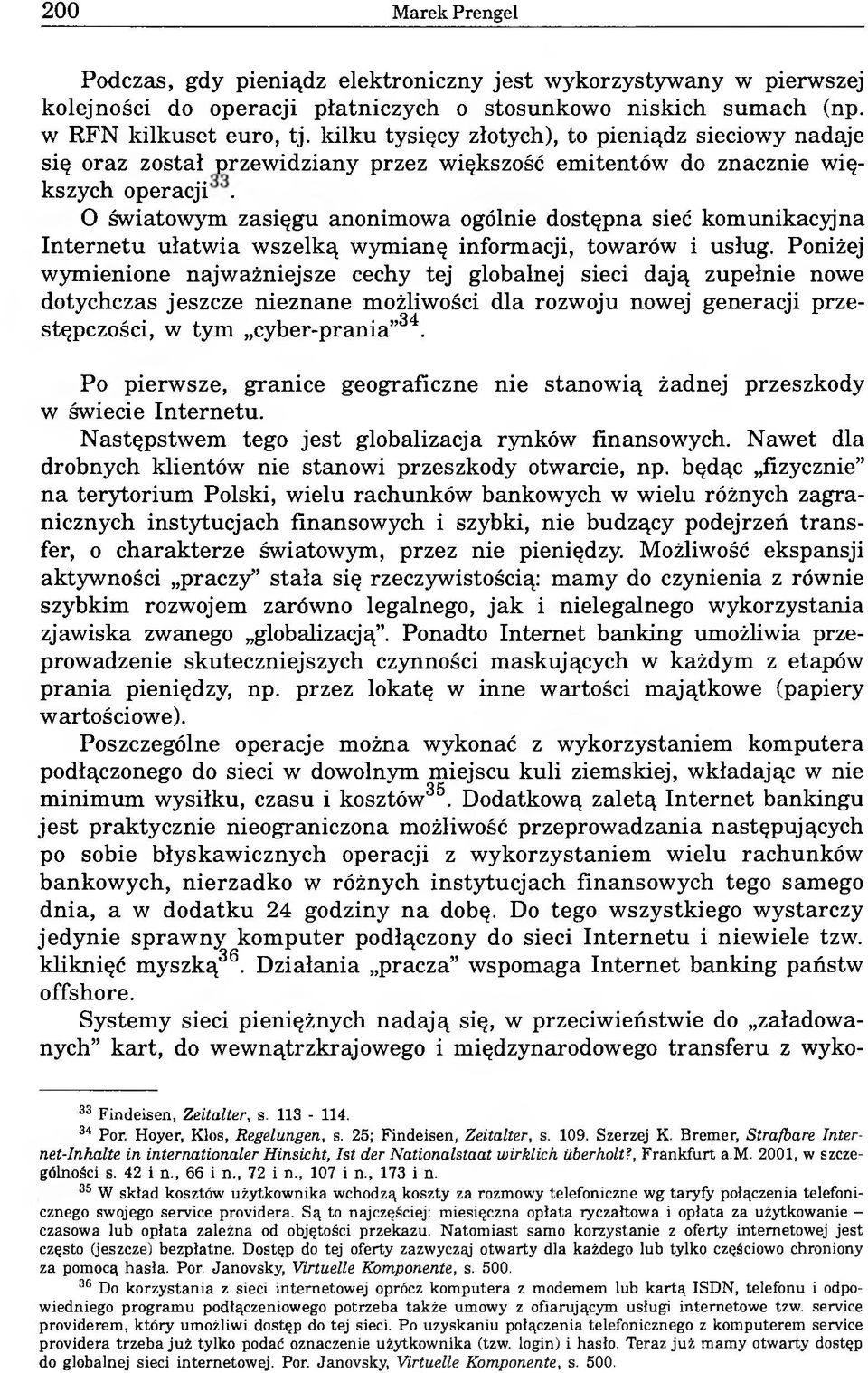 O światowym zasięgu anonimowa ogólnie dostępna sieć komunikacyjna Internetu ułatwia wszelką wymianę informacji, towarów i usług.