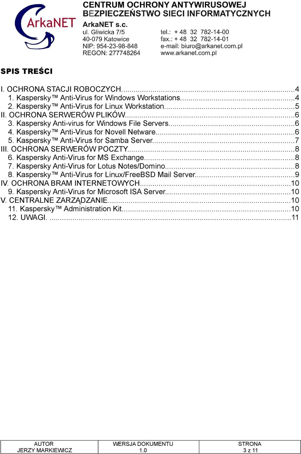 ..7 III. OCHRONA SERWERÓW POCZTY...8 6. Kaspersky Anti-Virus for MS Exchange...8 7. Kaspersky Anti-Virus for Lotus Notes/Domino...8 8.