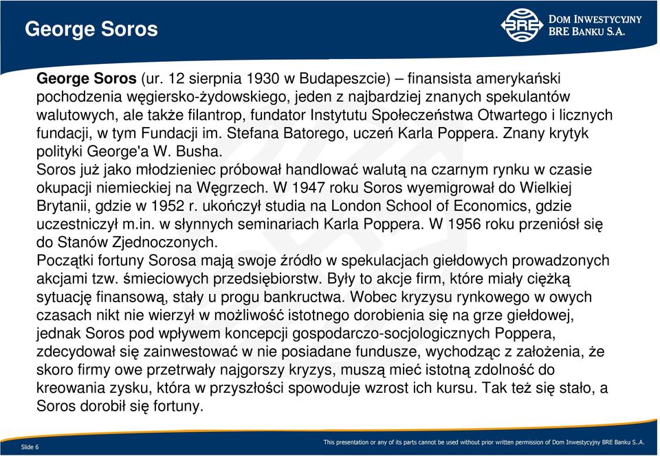 Otwartego i licznych fundacji, w tym Fundacji im. Stefana Batorego, uczeń Karla Poppera. Znany krytyk polityki George'a W. Busha.