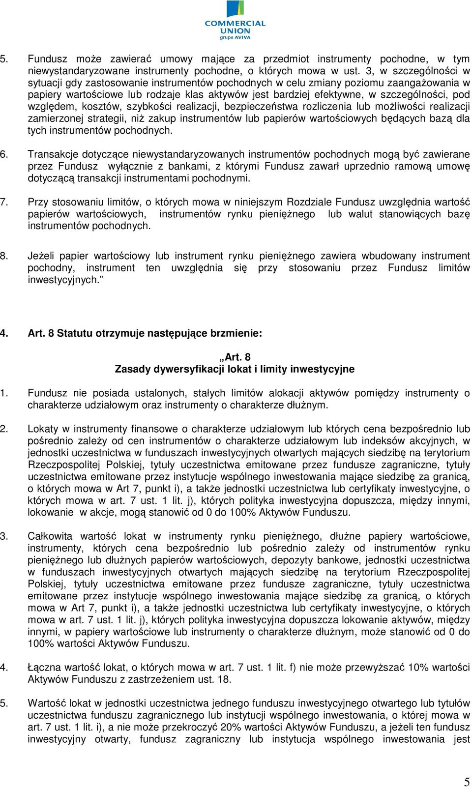 względem, kosztów, szybkości realizacji, bezpieczeństwa rozliczenia lub moŝliwości realizacji zamierzonej strategii, niŝ zakup instrumentów lub papierów wartościowych będących bazą dla tych