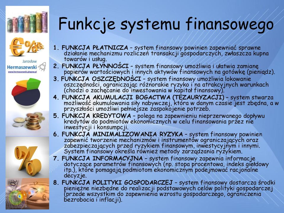 FUNKCJA OSZCZĘDNOŚCI system finansowy umożliwia lokowanie oszczędności, ograniczając różnorakie ryzyko i na atrakcyjnych warunkach (chodzi o zachęcanie do inwestowania w kapitał finansowy). 4.