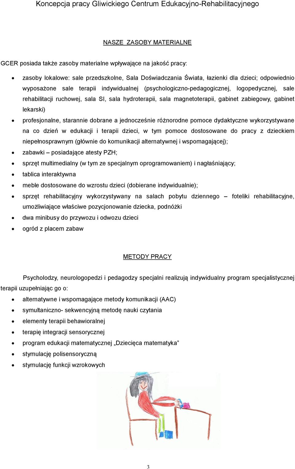 profesjonalne, starannie dobrane a jednocześnie różnorodne pomoce dydaktyczne wykorzystywane na co dzień w edukacji i terapii dzieci, w tym pomoce dostosowane do pracy z dzieckiem niepełnosprawnym