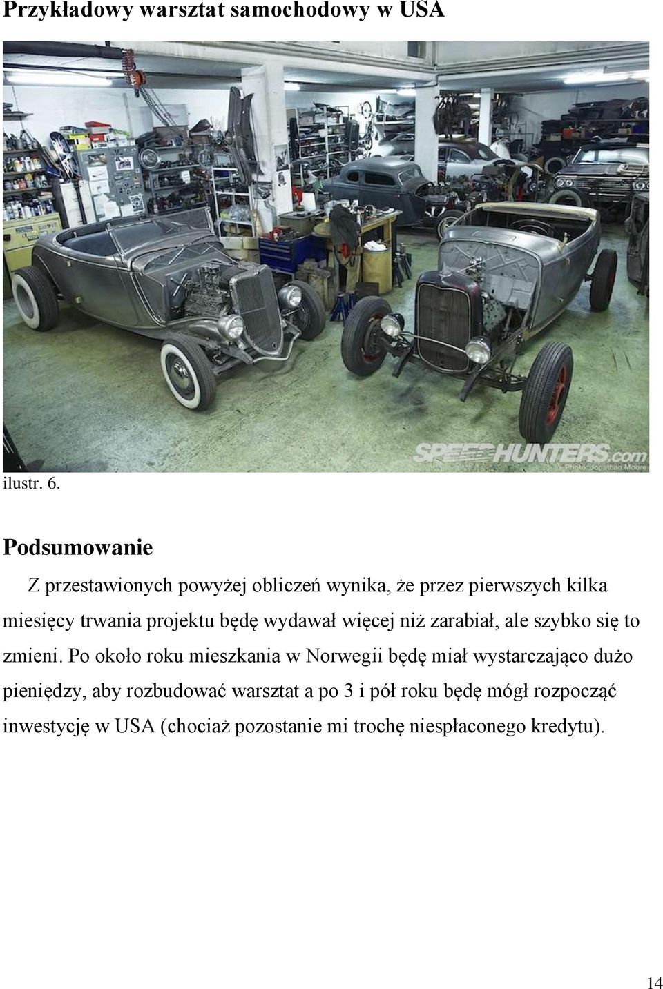 będę wydawał więcej niż zarabiał, ale szybko się to zmieni.