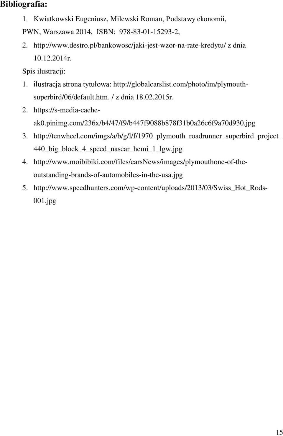 / z dnia 18.02.2015r. 2. https://s-media-cacheak0.pinimg.com/236x/b4/47/f9/b447f9088b878f31b0a26c6f9a70d930.jpg 3. http://tenwheel.