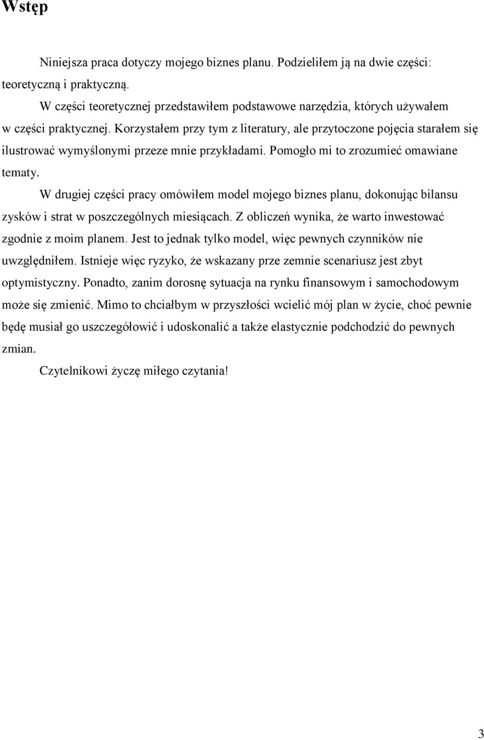 Korzystałem przy tym z literatury, ale przytoczone pojęcia starałem się ilustrować wymyślonymi przeze mnie przykładami. Pomogło mi to zrozumieć omawiane tematy.