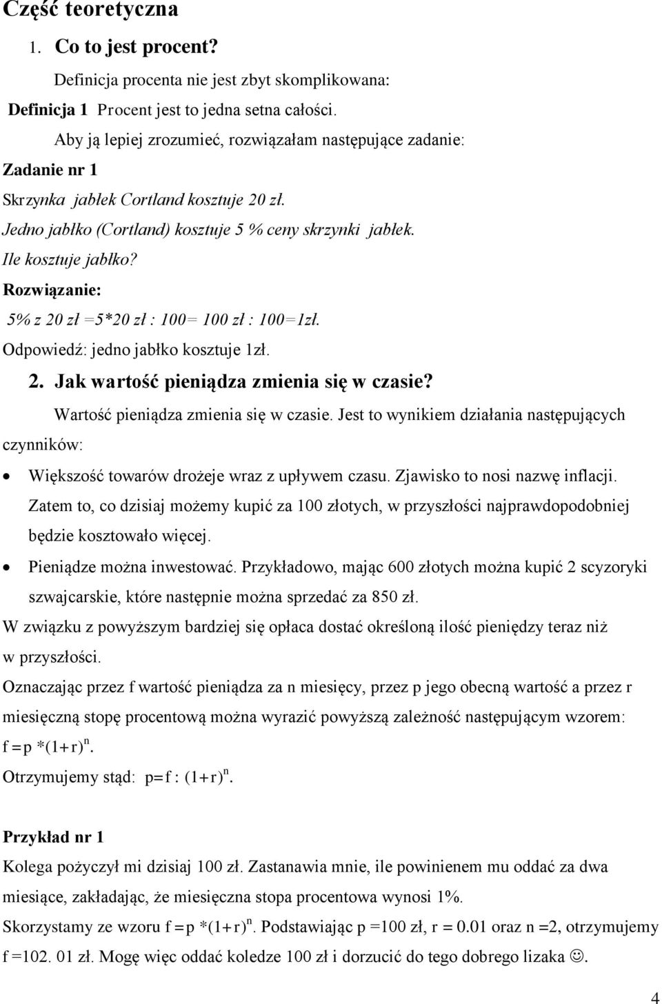 Rozwiązanie: 5% z 20 zł =5*20 zł : 100= 100 zł : 100=1zł. Odpowiedź: jedno jabłko kosztuje 1zł. 2. Jak wartość pieniądza zmienia się w czasie? Wartość pieniądza zmienia się w czasie.