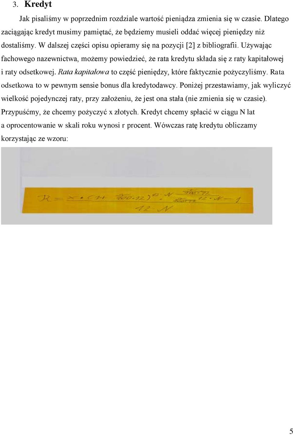 Rata kapitałowa to część pieniędzy, które faktycznie pożyczyliśmy. Rata odsetkowa to w pewnym sensie bonus dla kredytodawcy.