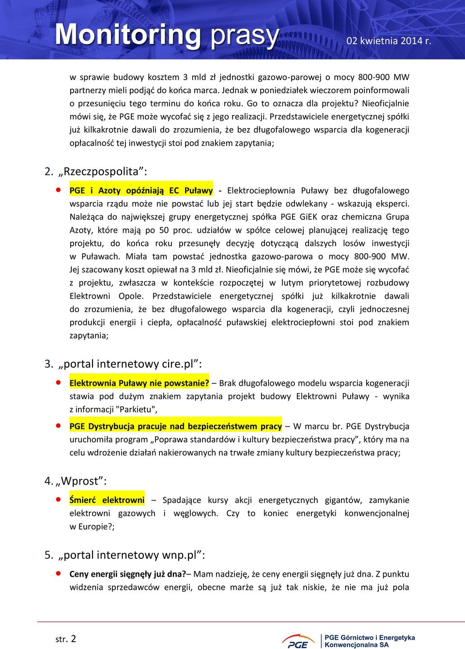 Przedstawiciele energetycznej spółki już kilkakrotnie dawali do zrozumienia, że bez długofalowego wsparcia dla kogeneracji opłacalność tej inwestycji stoi pod znakiem zapytania; 2.