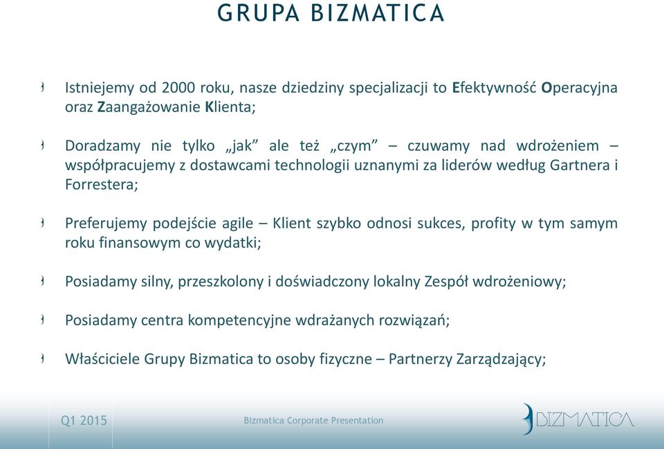 Preferujemy podejście agile Klient szybko odnosi sukces, profity w tym samym roku finansowym co wydatki; Posiadamy silny, przeszkolony i