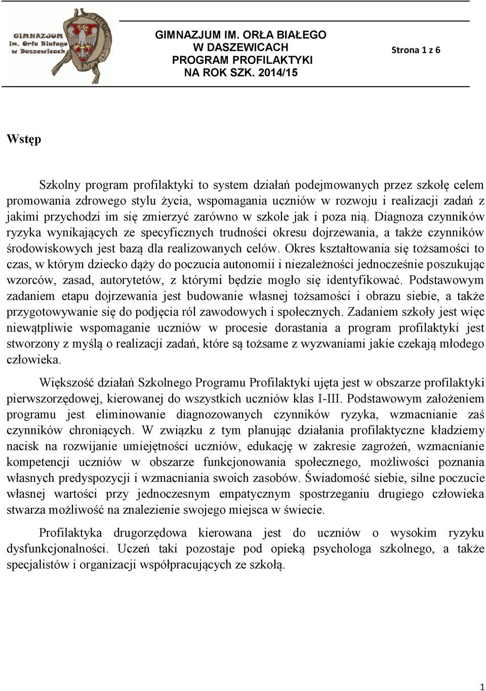 Diagnoza czynników ryzyka wynikających ze specyficznych trudności okresu dojrzewania, a także czynników środowiskowych jest bazą dla realizowanych celów.